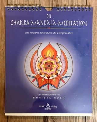 Die Chakra-Mandala-Meditation: Eine heilsame Reise durch die Energiezentren Meditationsfibel