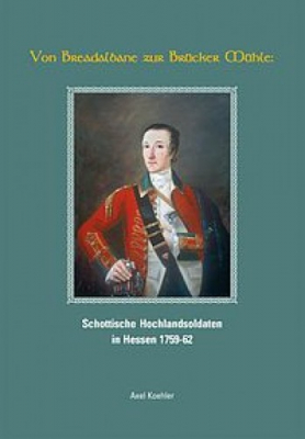 Buch - Von Breadalbane zur Brücker Mühle - Schottische Hochlandsoldaten in Hessen 1759-62 - Axel Köhler - letzes Exemplar mit Signatur
